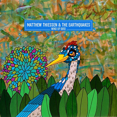 Matthew Thiessen & The Earthquakes - Wind Up Bird  (Vinyl LP or CD)[SMLXL Exclusive]